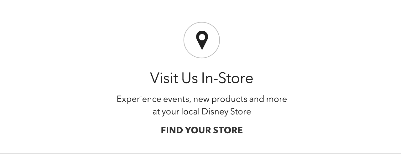 Visit Us In-Store - Experience events, new products and more at your local Disney Store | Find Your Store