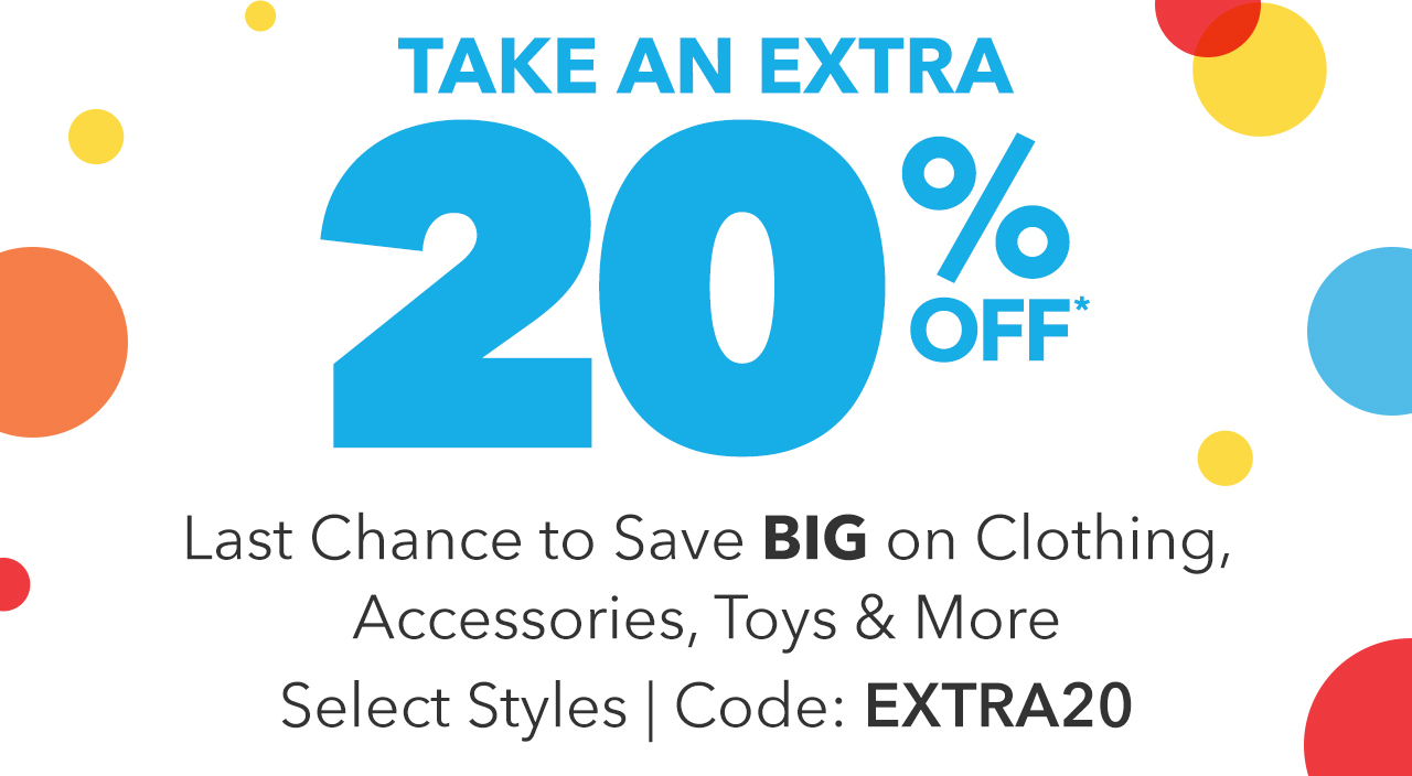 Take an Extra 20% Off. Last Chance to Save BIG on Clothing, Accessories, Toys & More. Code: EXTRA 20 | Shop Now
