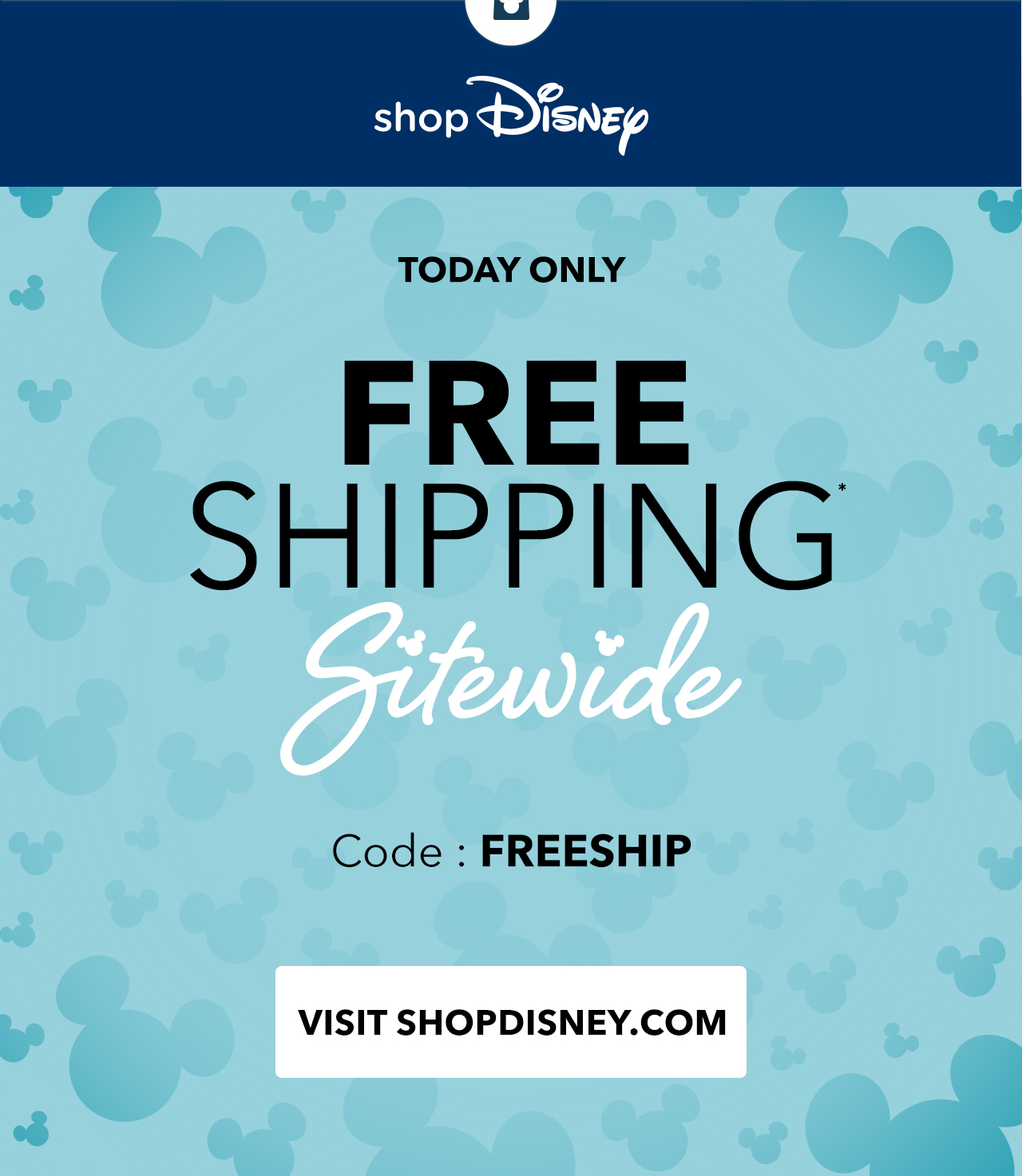 TODAY ONLY. Free Shipping Sitewide. Code: FREESHIP | Visit shopDisney.com