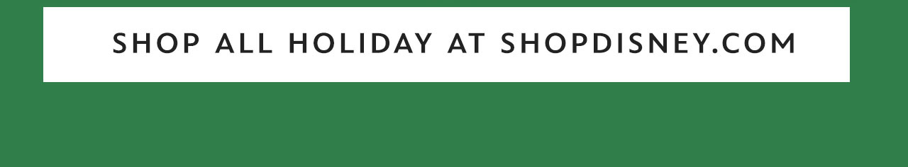Shop all your holiday at shopDisney.com | Shop Now