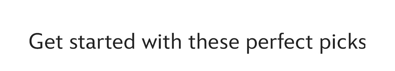 Get Started with These Perfect Picks