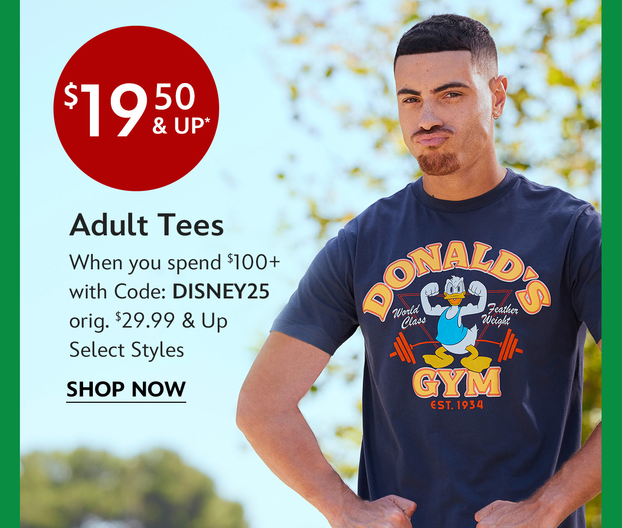 $19.50 & Up Adult Tees When you spend $100+ with Code: DISNEY25 | orig. $29.99 & Up | Select Styles | Shop Now